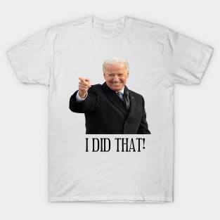 Joe Biden I Did That! T-Shirt